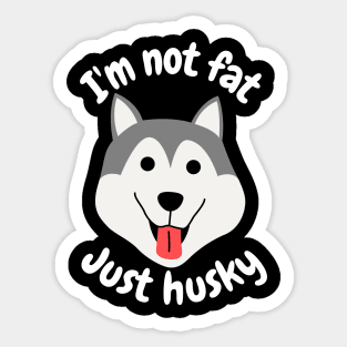 I'm not fat, just husky Sticker